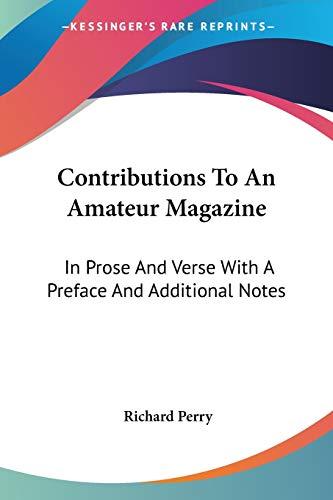 Contributions To An Amateur Magazine: In Prose And Verse With A Preface And Additional Notes