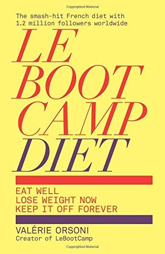 LeBootCamp Diet: Eat Well; Lose Weight Now; Keep it off Forever