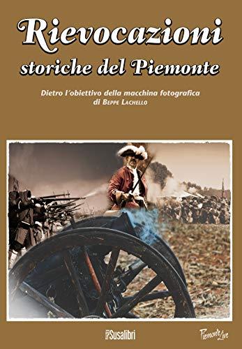 Rievocazioni storiche del Piemonte. Dietro l'obiettivo della macchina fotografica di Beppe Lachello (Piemonte live)