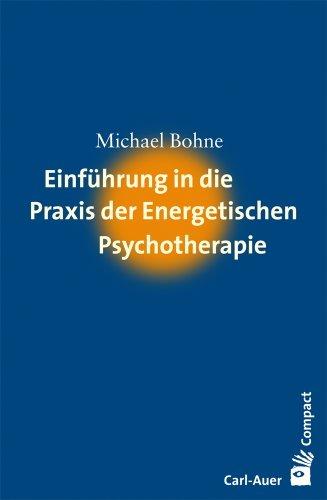 Einführung in die Praxis der Energetischen Psychotherapie