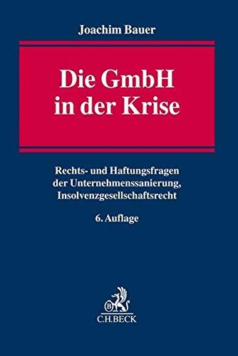 Die GmbH in der Krise: Rechts- und Haftungsfragen der Unternehmenssanierung Insolvenzgesellschaftsrecht