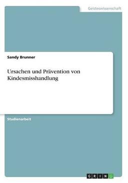 Ursachen und Prävention von Kindesmisshandlung