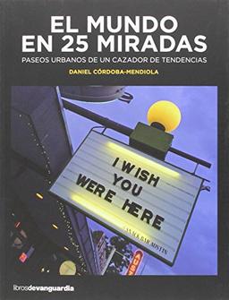 El mundo en 25 miradas : paseos urbanos de un cazador de tendencias (LIBROS DE VANGUARDIA, Band 0)