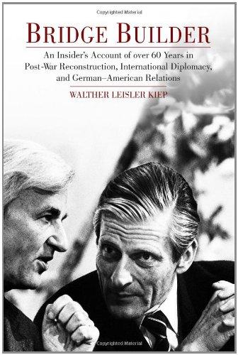 Bridge Builder: An Insider's Account of Over 60 Years in Postwar Reconstruction, International Diplomacy, and German-American Relation