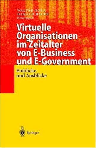 Virtuelle Organisationen im Zeitalter von E-Business und E-Government: Einblicke und Ausblicke