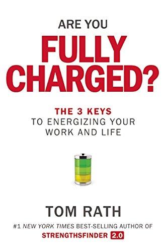 Are You Fully Charged?: The 3 Keys to Energizing Your Work and Life