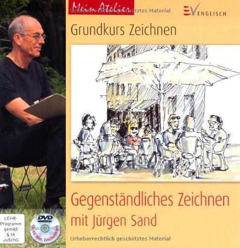 Mein Atelier: Grundkurs Zeichnen - Gegenständliches Zeichnen: mit Jürgen Sand