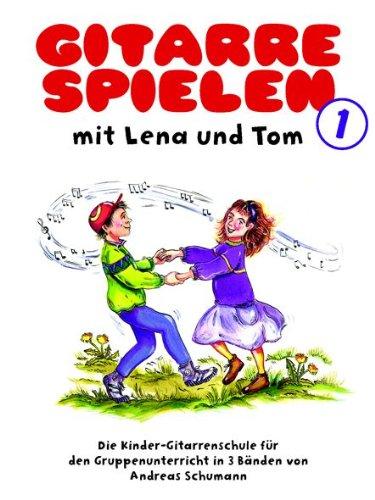 Gitarre spielen mit Lena und Tom 1. Die Kinder-Gitarrenschule für den Gruppenunterricht in 3 Bänden