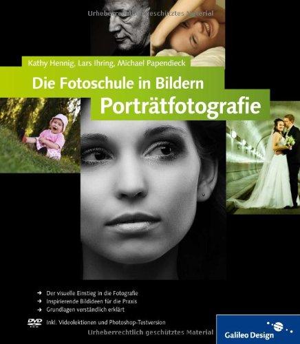 Die Fotoschule in Bildern. Porträtfotografie: Das Praxisbuch für gute Porträts (Galileo Design)