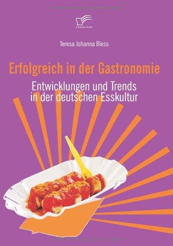 Erfolgreich in der Gastronomie. Entwicklungen und Trends in der deutschen Esskultur