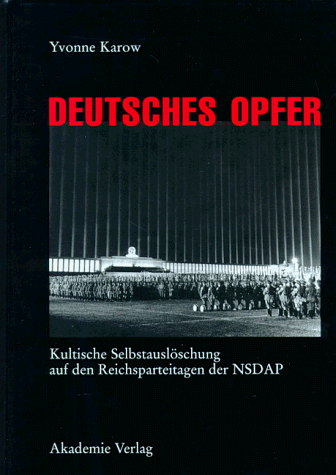 Deutsches Opfer: Kultische Selbstauslöschung auf den Reichsparteitagen der NSDAP