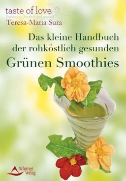 Das kleine Handbuch der rohköstlich gesunden Grünen Smoothies