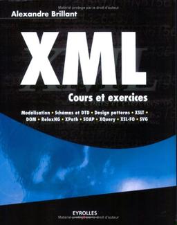 XML : cours et exercices : modélisation, schèmas et DTD, Design patterns, XSLT, DOM, RelaxNG, XPath, SOAP, XQuery, XSL-FO, SVG