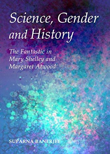 Science, Gender and History: The Fantastic in Mary Shelley and Margaret Atwood