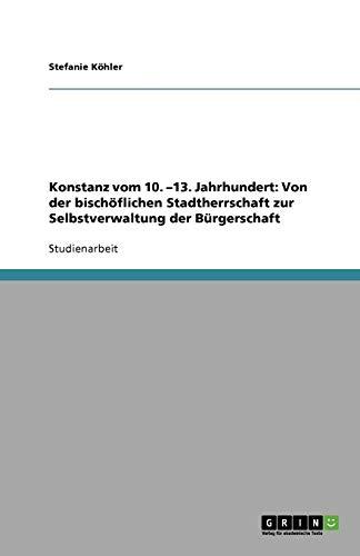 Konstanz vom 10. -13. Jahrhundert: Von der bischöflichen Stadtherrschaft zur Selbstverwaltung der Bürgerschaft