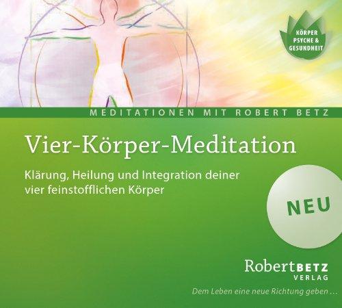 Vier Körper Meditation: Klärung, Heilung und Integration deiner vier Körper