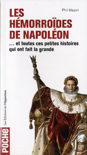 Les hémorroïdes de Napoléon : ...et toutes ces petites histoires qui ont fait la grande