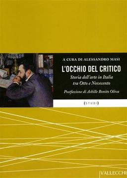 L'occhio del critico. La storia dell'arte in Italia da Cavalcaselle a Previtali