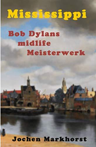 Mississippi: Dylans midlife Meisterwerk (Die Songs von Bob Dylan)