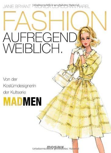 FASHION - aufregend weiblich: Von der Kostümdesignerin der Kultserie MAD MEN