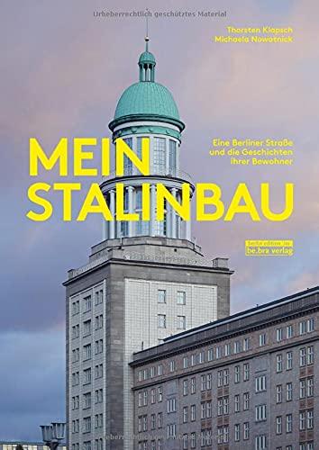 Mein Stalinbau: Eine Berliner Straße und die Geschichten ihrer Bewohner