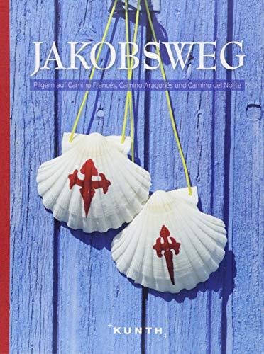 Jakobsweg: Pilgern auf Camino Francés, Camino Aragonés und Camino del Norte (KUNTH Bildband)