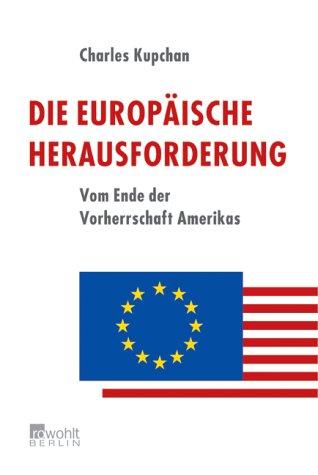 Die europäische Herausforderung: Vom Ende der Vorherrschaft Amerikas