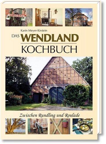 Das Wendland-Kochbuch: Zwischen Rundling und Roulade