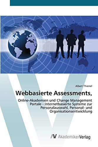 Webbasierte Assessments,: Online-Akademien und Change Management Portale - Internetbasierte Systeme zur Personalauswahl, Personal- und Organisationsentwicklung