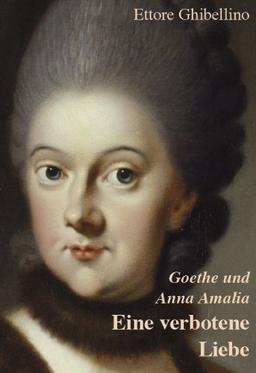 Goethe und Anna Amalia - Eine verbotene Liebe