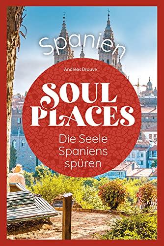 Reise Know-How Soul Places Spanien – Die Seele Spaniens spüren