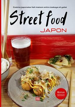 Cuisine japonaise fait maison entre izakaya et yatai Street food Japon: Les recettes faciles et rapides de street food pour un apéro japonais ou un ... amis. (La cuisine japonaise à la maison)