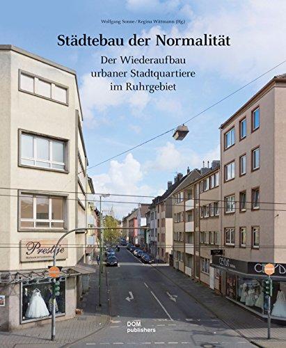 Städtebau der Normalität: Der Wiederaufbau urbaner Stadtquartiere im Ruhrgebiet