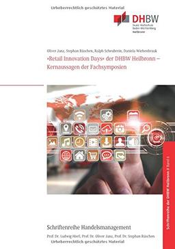 »Retail Innovation Days« der DHBW Heilbronn: Kernaussagen der Fachsymposien (Schriftenreihe Handelsmanagement der DHBW Heilbronn)