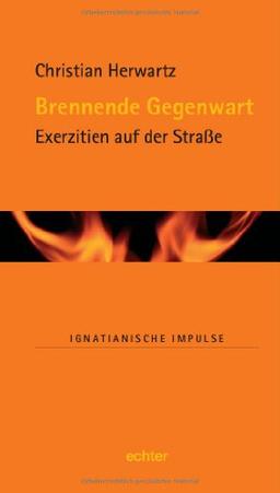 Brennende Gegenwart: Exerzitien auf der Straße