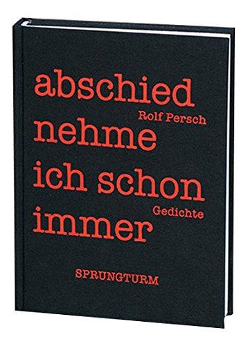 Abschied nehme ich schon immer Gedichte von Rolf Persch: hrsg. von Norbert Hummelt