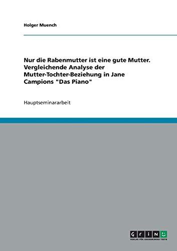 Nur die Rabenmutter ist eine gute Mutter. Vergleichende Analyse der Mutter-Tochter-Beziehung in Jane Campions "Das Piano"