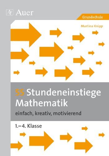 55 Stundeneinstiege Mathematik: einfach, kreativ, motivierend (1. bis 4. Klasse)