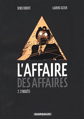 L'affaire des affaires. Vol. 2. L'enquête