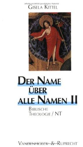 Der Name über alle Namen, 2 Bde., Bd.2, Biblische Theologie, NT: BD II (Biblisch-Theologische Schwerpunkte)