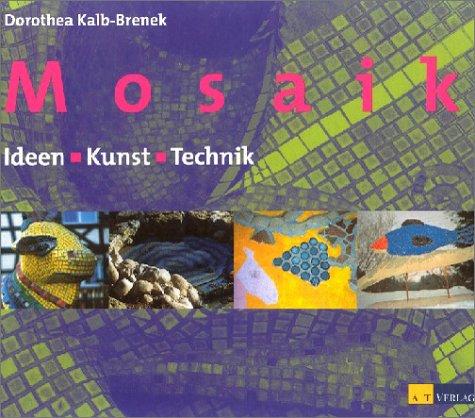 Das Mosaikbuch: Ideen, Gestaltung, Technik