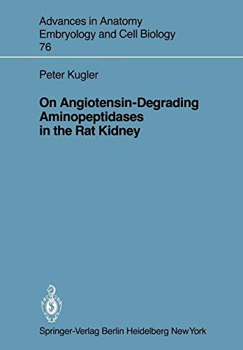 On Angiotensin-Degrading Aminopeptidases in the Rat Kidney (Advances in Anatomy, Embryology and Cell Biology, 76, Band 76)