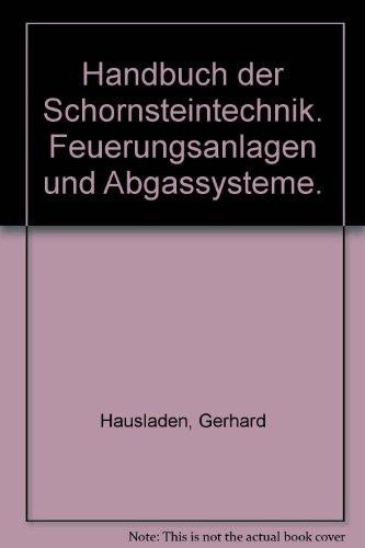 Handbuch der Schornsteintechnik: Feuerungsanlagen und Abgastechnik. Planung - Berechnung - Ausführung