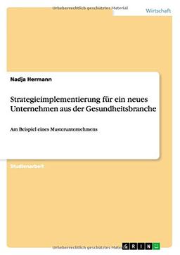 Strategieimplementierung für ein neues Unternehmen aus der Gesundheitsbranche: Am Beispiel eines Musterunternehmens