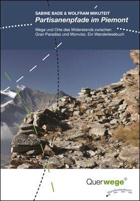 Partisanenpfade im Piemont: Wege und Orte des Widerstands zwischen Gran Paradiso und Monviso. Ein Wanderlesebuch