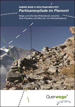 Partisanenpfade im Piemont: Wege und Orte des Widerstands zwischen Gran Paradiso und Monviso. Ein Wanderlesebuch