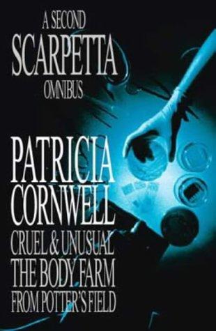 The Second Scarpetta Omnibus: "Cruel and Unusual", "Body Farm", "From Potter's Field"