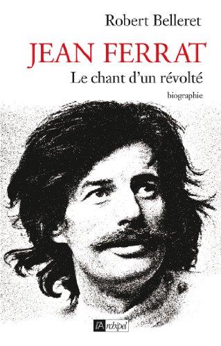 Jean Ferrat : le chant d'un révolté : biographie