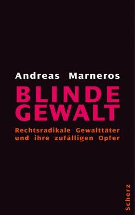 Blinde Gewalt. Rechtsradikale Gewalttäter und ihre zufälligen Opfer