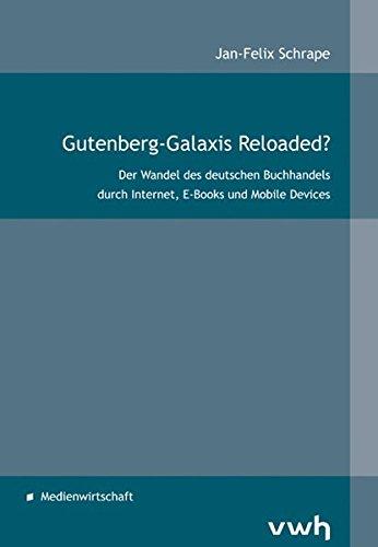 Gutenberg-Galaxis Reloaded?: Der Wandel des deutschen Buchhandels durch Internet, E-Books und Mobile Devices